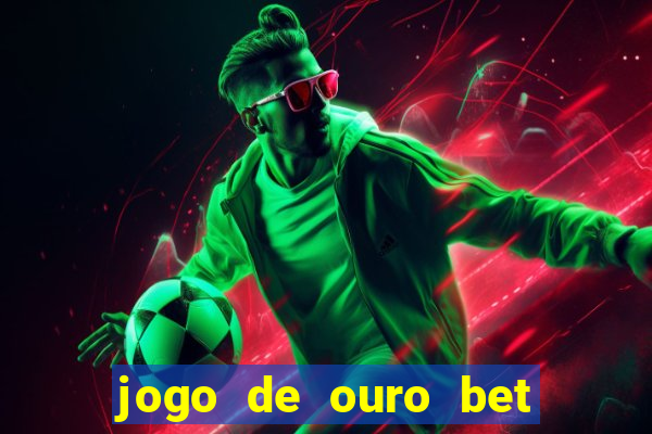 jogo de ouro bet codigo promocional